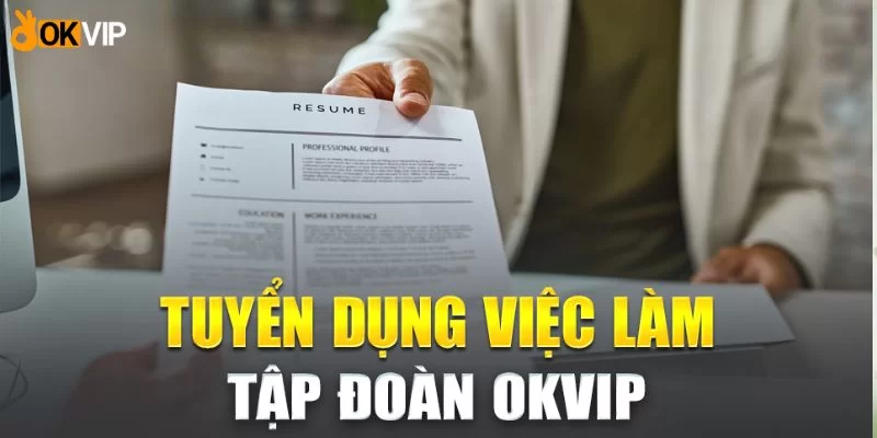 Tuyển dụng việc làm tại tập đoàn OKVIP 