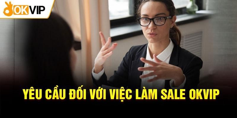 Yêu cầu cơ bản của việc làm sale OKVIP 