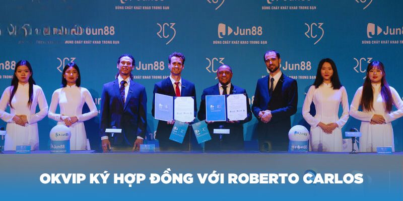 Liên minh OKVIP ký hợp đồng thương hiệu với Roberto Carlos