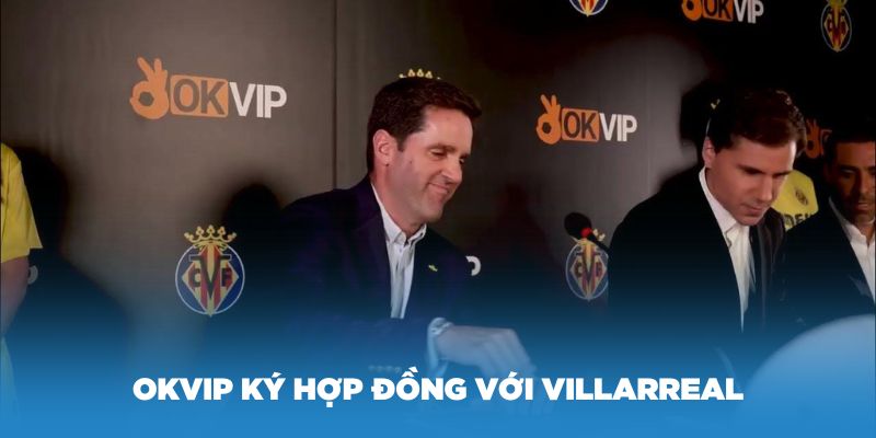Liên minh OKVIP ký hợp đồng thương hiệu với Villarreal